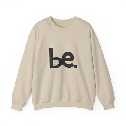 Be. Comfort Crewneck Sweatshirt - Unisex Cozy Fashion, Inspirational Gift, Casual Wear, Relaxed Style, Perfect for Any Occasion