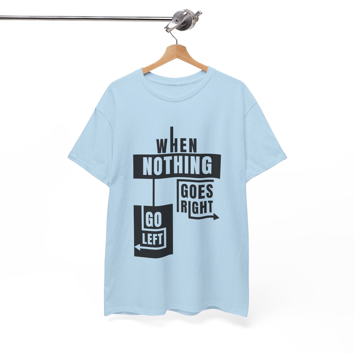 Motivational Graphic Tee: When Nothing Goes Right, Go Left -  Heavy Cotton T-Shirt, Humor Tee, Gift for Friends, Self-Care