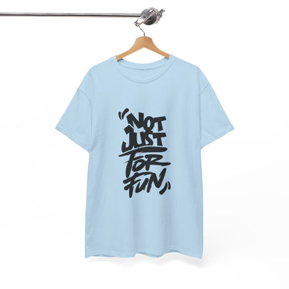 Heavy Cotton Tee with 'Not Just For Fun' Design | Casual Wear, Gift for Friends, Streetwear, Everyday Style, Graphic Shirt