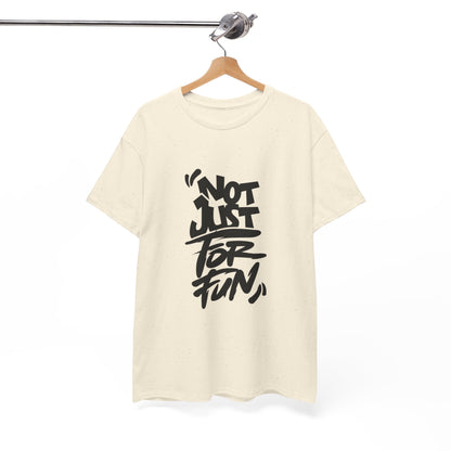 Heavy Cotton Tee with 'Not Just For Fun' Design | Casual Wear, Gift for Friends, Streetwear, Everyday Style, Graphic Shirt