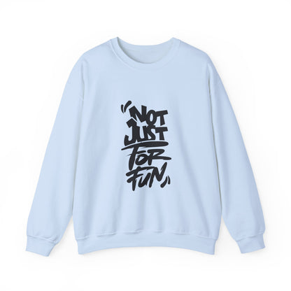 Not Just for Fun Sweatshirt | Cozy Unisex Crewneck | Perfect for Gift, Casual Wear, Friends, Family, and Celebrations
