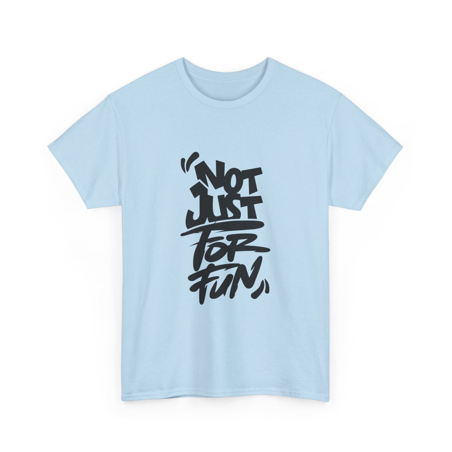 Heavy Cotton Tee with 'Not Just For Fun' Design | Casual Wear, Gift for Friends, Streetwear, Everyday Style, Graphic Shirt