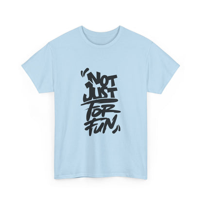 Heavy Cotton Tee with 'Not Just For Fun' Design | Casual Wear, Gift for Friends, Streetwear, Everyday Style, Graphic Shirt
