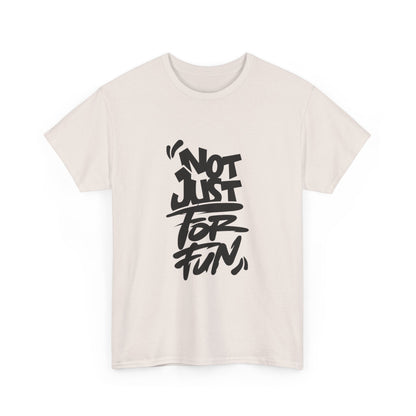 Heavy Cotton Tee with 'Not Just For Fun' Design | Casual Wear, Gift for Friends, Streetwear, Everyday Style, Graphic Shirt