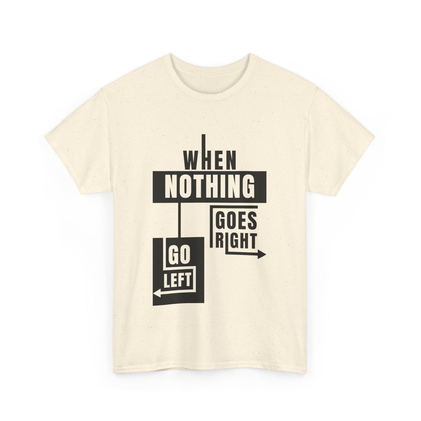 Motivational Graphic Tee: When Nothing Goes Right, Go Left -  Heavy Cotton T-Shirt, Humor Tee, Gift for Friends, Self-Care