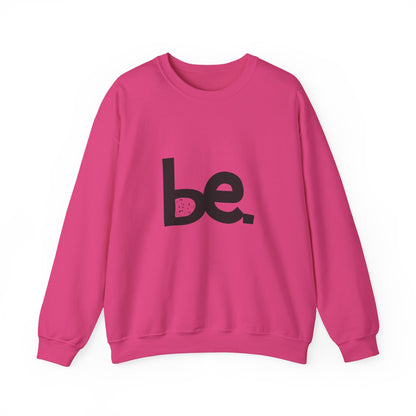 Be. Comfort Crewneck Sweatshirt - Unisex Cozy Fashion, Inspirational Gift, Casual Wear, Relaxed Style, Perfect for Any Occasion